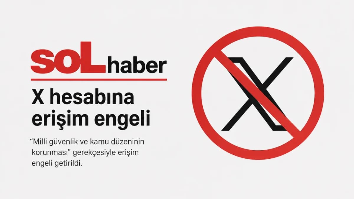 Sol Haber hesabına X engeli uygulandı