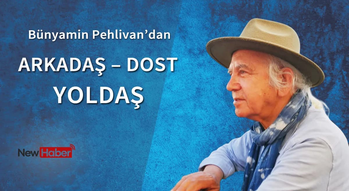 Arkadaş – Dost – Yoldaş