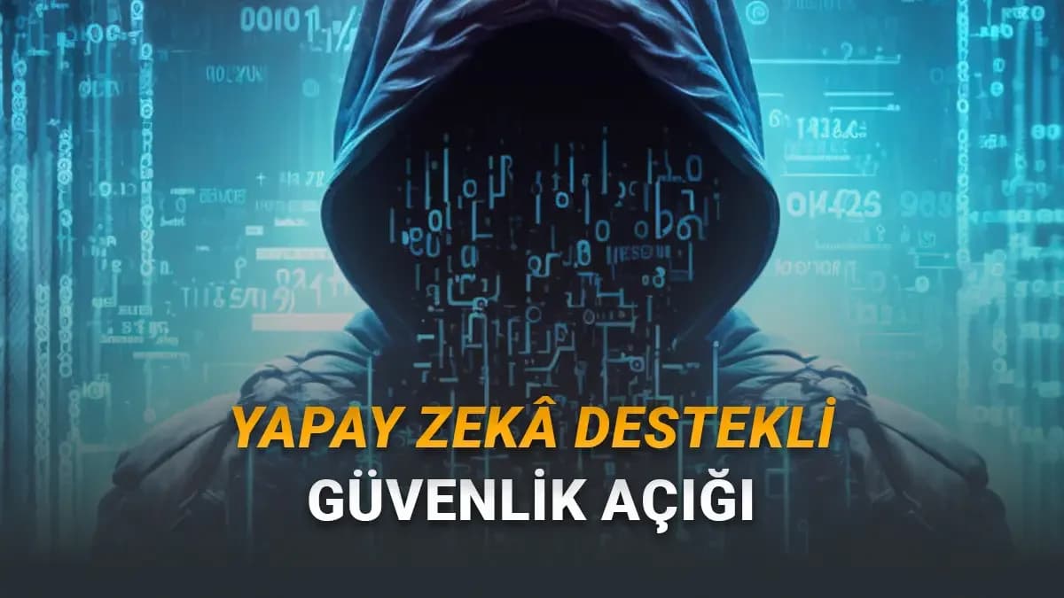 Google’dan Kritik Uyarı Yapay Zekâ Destekli İlk Sıfır Gün Açığı Tespit Edild