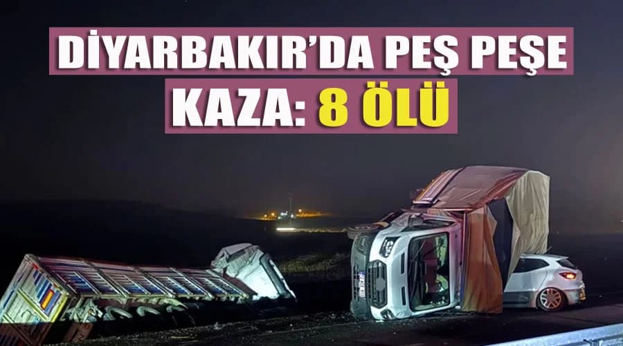 Diyarbakır’da art arda kazalar: 8 ölü, 14 yaralı