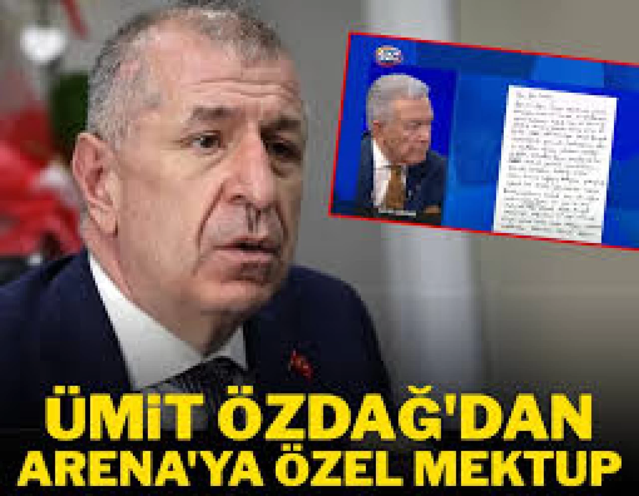 Mektubunda Neler Söyledi? Ümit Özdağ’dan Arena’ya Özel Mesaj