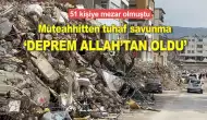 51 kişi ölmüştü: Müteahhit 'Deprem Allah'tan oldu, inanmayanlar bizi suçluyor' dedi