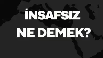 İnsafsız Ne Demek TDK? Anlamı ve Örnek Kullanım Alanları