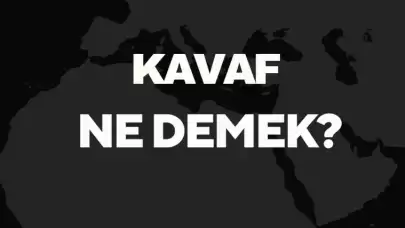 Kavaf Ne Demek TDK? Anlamı ve Örnek Kullanım Alanları