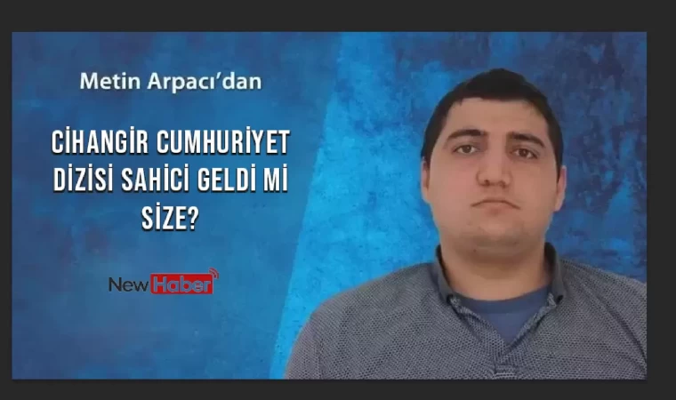 Cihangir Cumhuriyeti Dizisi Sahici Geldi mi Size?